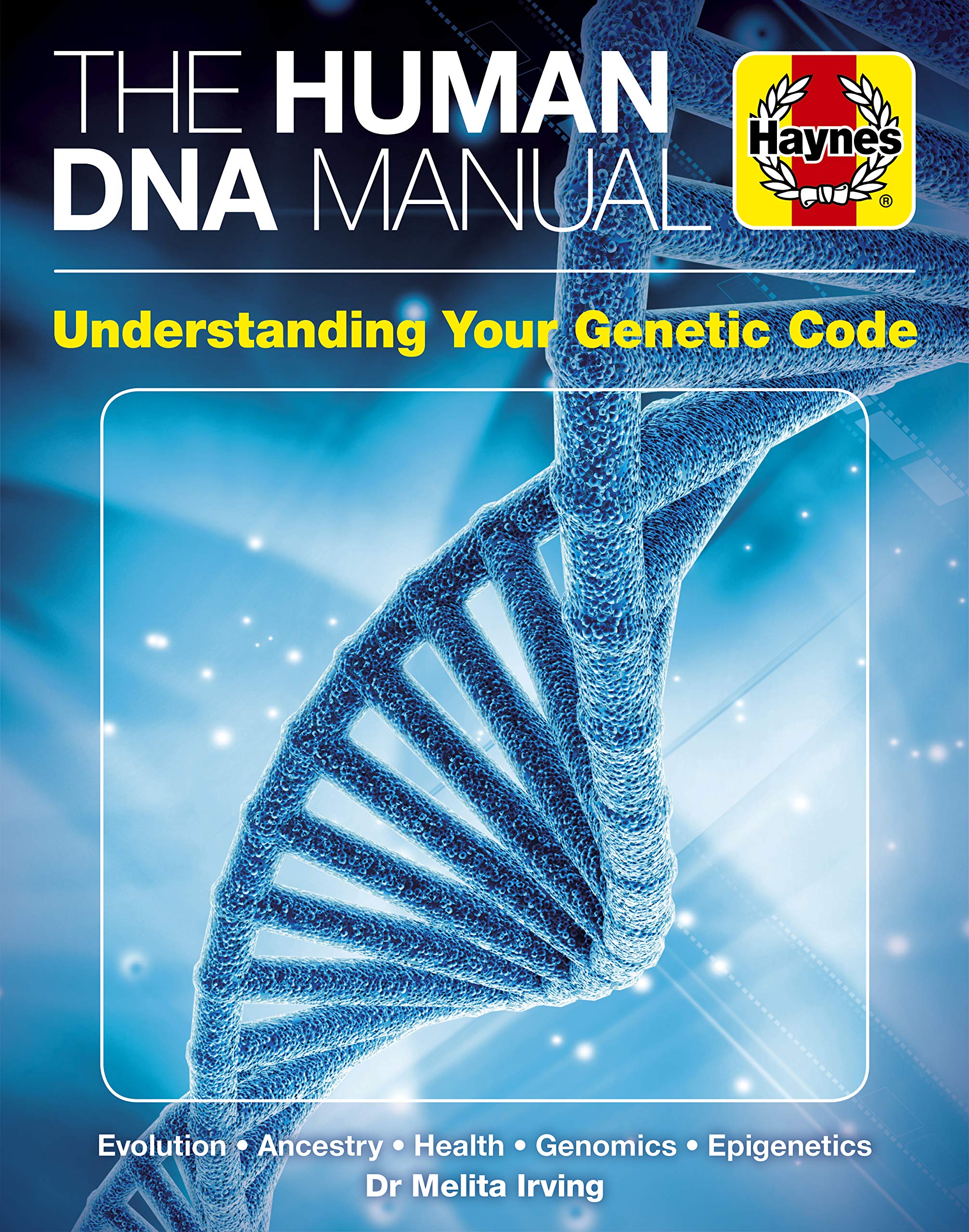 The Human DNA Manual: Understanding Your Genetic Code: Evolution * Ancestry * Health * Genomics * Epigenetics: Understanding Your Genetic Code / ... / Genomics / Epigenics (Haynes Manuals) Medicine
