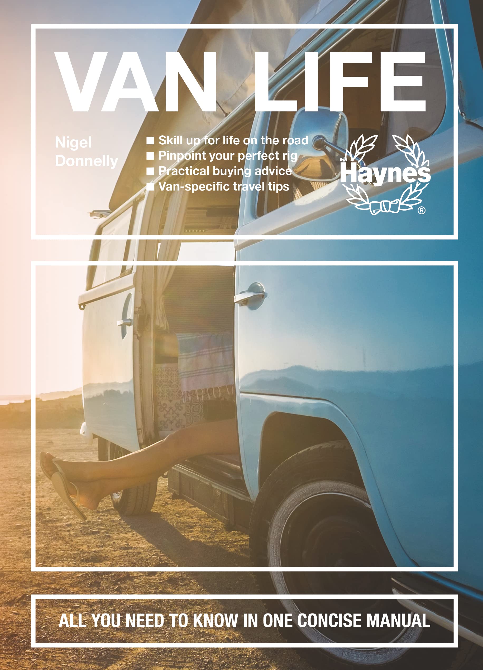 Van Life: Skill Up for Life on the Road - Pinpoint Your Perfect Rig - Practical Buying Advice - Van-Specific Travel Tips - All Y: All you need to know in one concise manual Leisure, Home & Garden