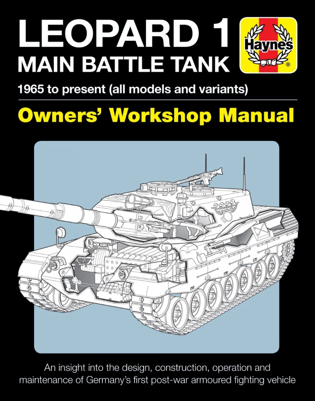 Leopard 1 Main Battle Tank Owners' Workshop Manual: 1965 to Present, All Models and Variants - an Insight into the Design, Construction, Operation and ... First Post-War Armoured Fighting Vehicle book