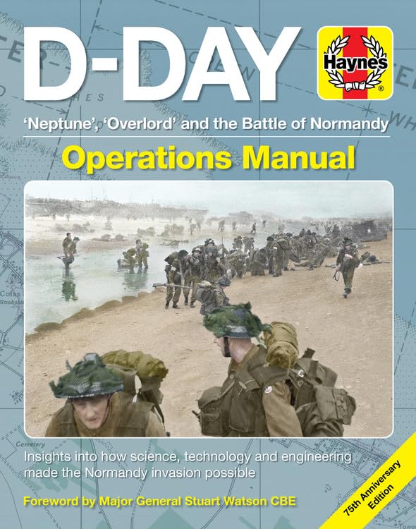 D-Day Operations Manual: Neptune, Overlord and the Battle of Normandy - 75th Anniversary Edition; Insights into How Science, Technology and ... Invasion Possible (Haynes Operations Manual) Politics & History