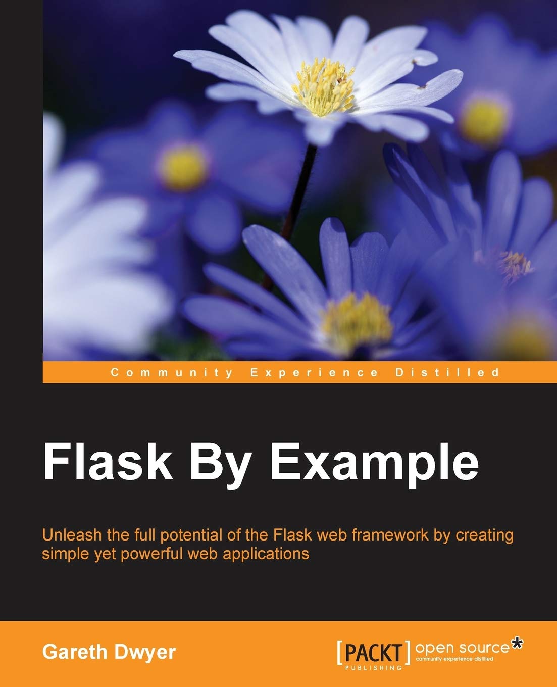 Flask By Example: Unleash the full potential of the Flask web framework by creating simple yet powerful web applications (English Edition) Computer Science