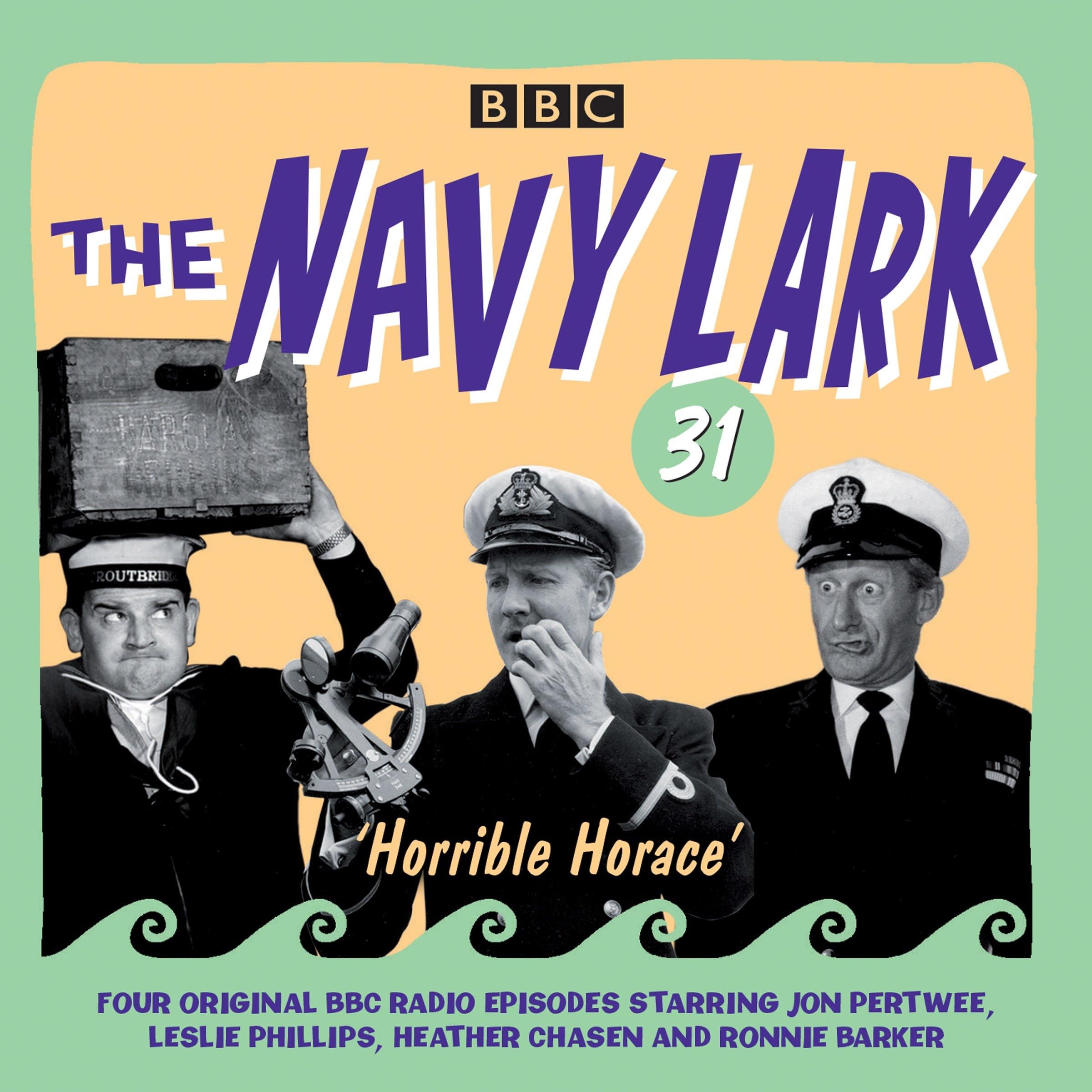 The Navy Lark Volume 31: Horrible Horace: Four classic radio comedy episodes Humour & Satire