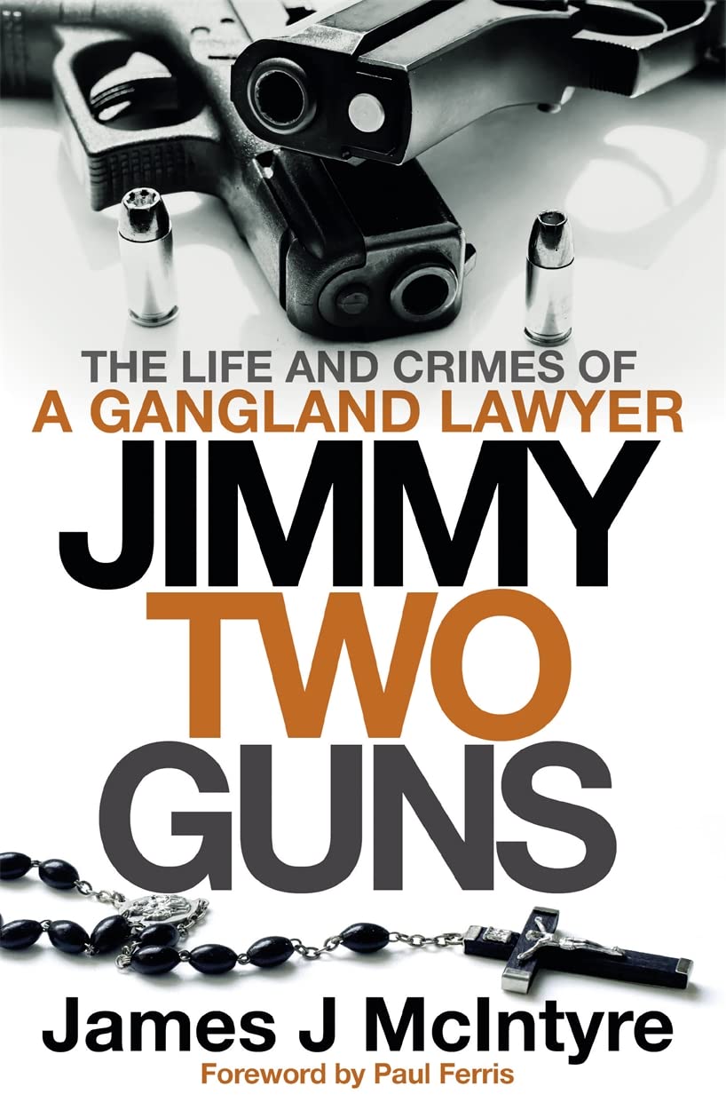 Jimmy Two Guns: The Life and Crimes of a Gangland Lawyer Science Books