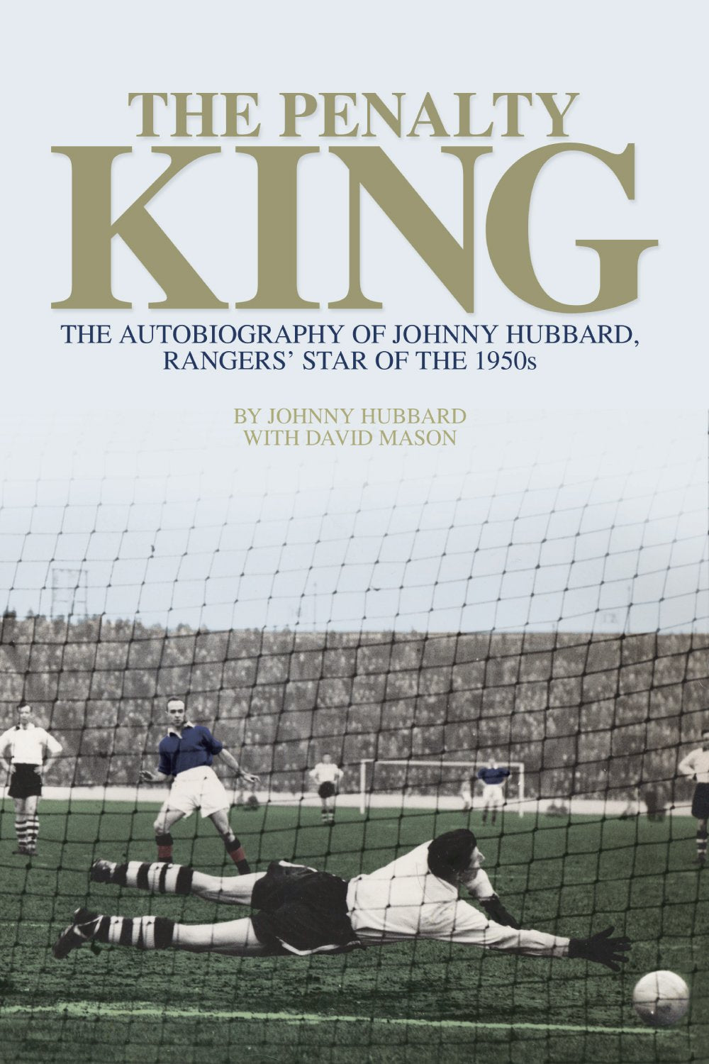The Penalty King: The Autobiography of Johnny Hubbard, Rangers' Star of the 1950s Sports Books