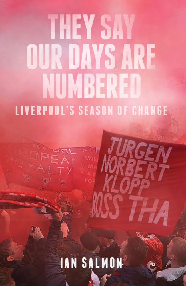 THEY SAY OUR DAYS ARE NUMBERED: Liverpool's Season of Change Leisure & Fun