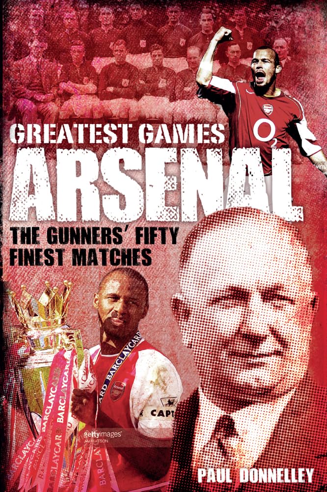 Arsenal Greatest Games: The Gunners' Fifty Finest Matches Leisure & Fun