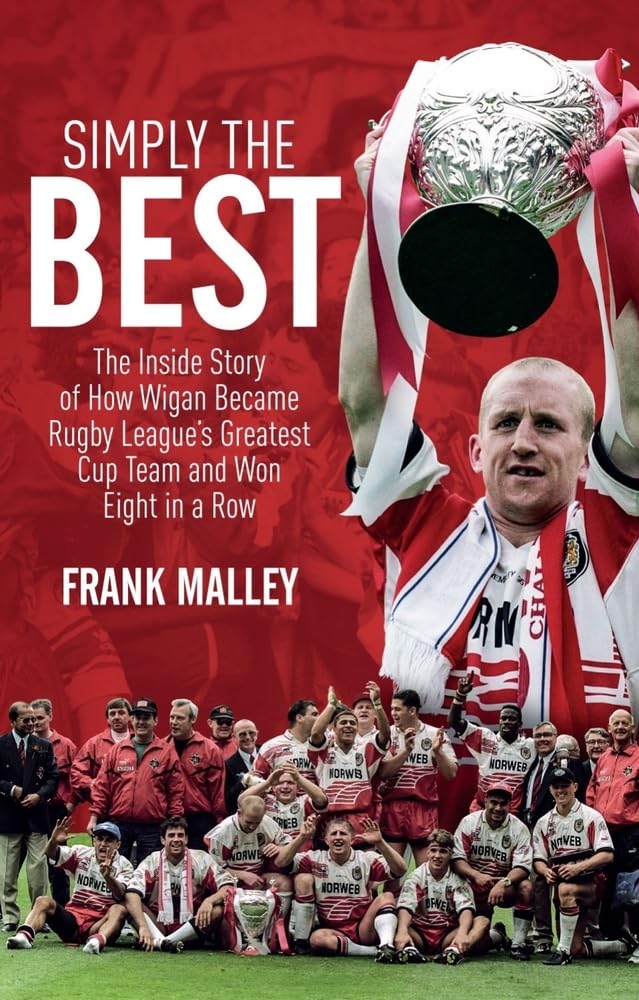 Simply the Best: The Inside Story of How Wigan Became Rugby League's Greatest Cup Team and Won Eight in a Row Leisure & Fun