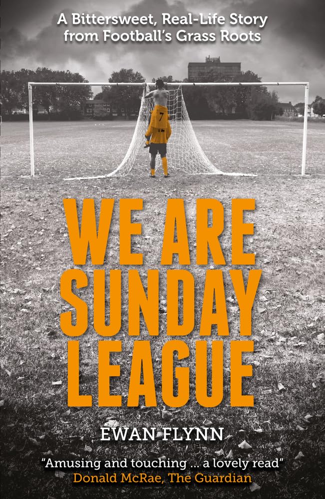 We are Sunday League: A Bittersweet, Real-Life Story from Football's Grass Roots Sports
