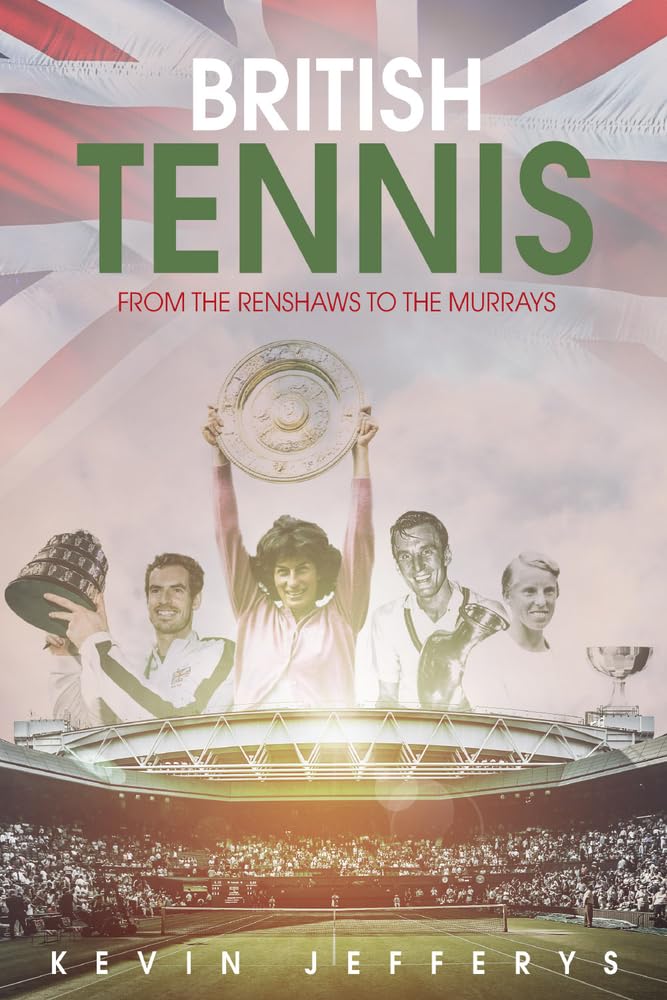 British Tennis: From the Renshaws to the Murrays Leisure & Fun