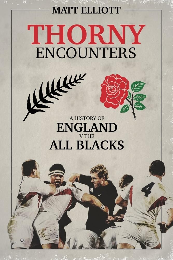 Thorny Encounters: A History of England v The All Blacks Politics & History