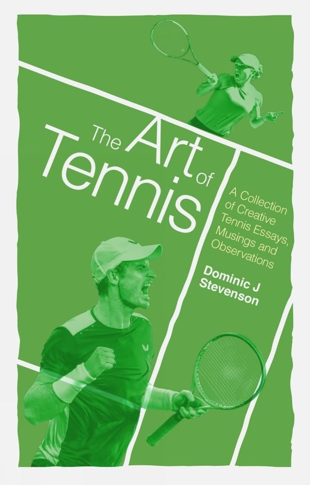 The Art of Tennis: A collection of creative tennis essays, musings and observations Essays & Short Stories