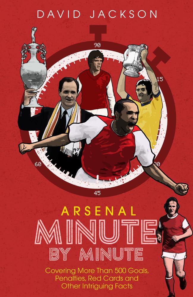 Arsenal FC Minute by Minute: The Gunners' Most Historic Moments Leisure & Fun