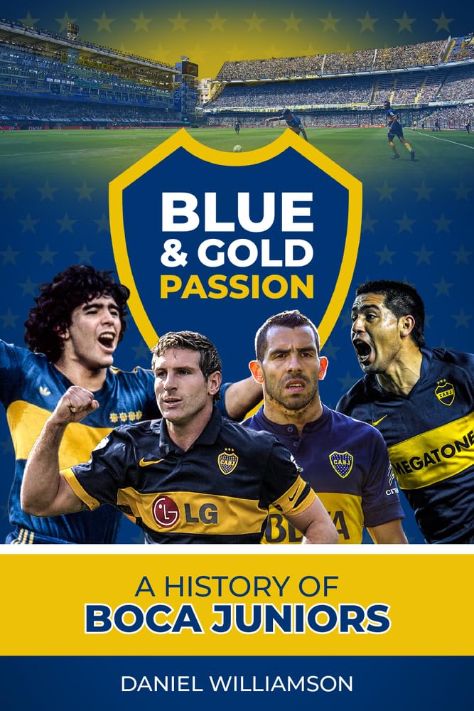 Blue & Gold Passion: A History of Boca Juniors Leisure & Fun
