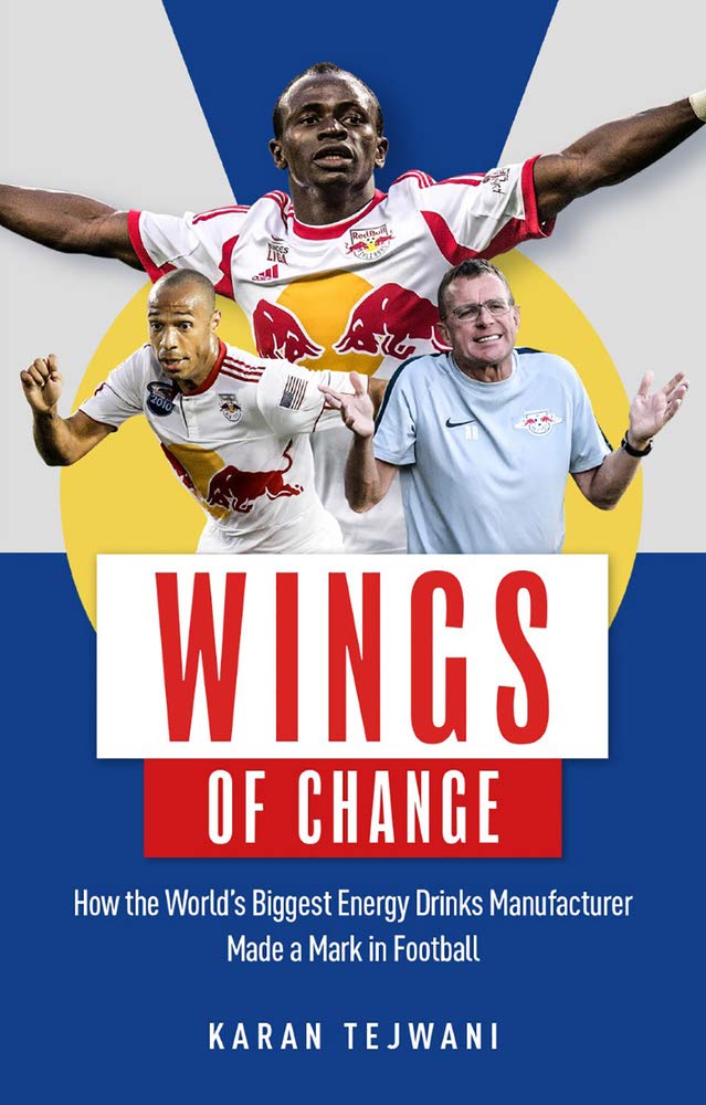 Wings of Change: How the World s Biggest Energy Drink Manufacturer Made a Mark in Football book
