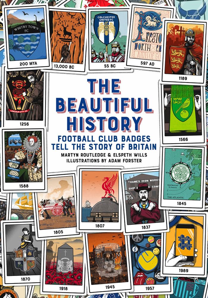 The Beautiful History: Football Club Badges Tell the Story of Britain Books
