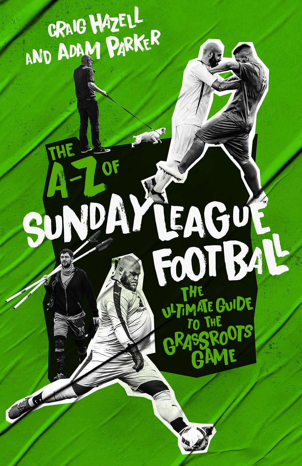 The A-z of Sunday League Football: The Ultimate Guide to the Grassroots Game Leisure & Fun