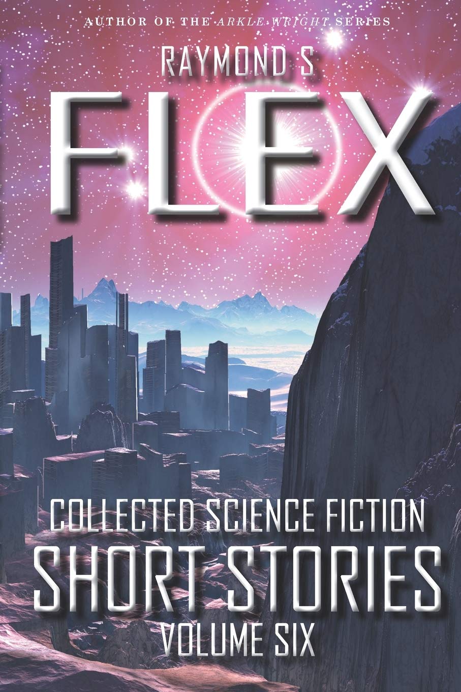 Collected Science Fiction Short Stories: Volume Six: A Science Fiction Short Story Collection Essays & Short Stories