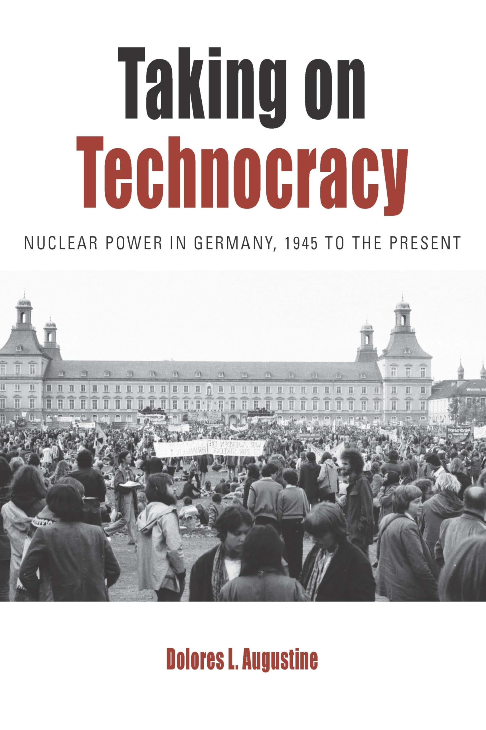 Taking on Technocracy: Nuclear Power in Germany, 1945 to the Present (Protest, Culture & Society, Band 24) Business, Finance & Career