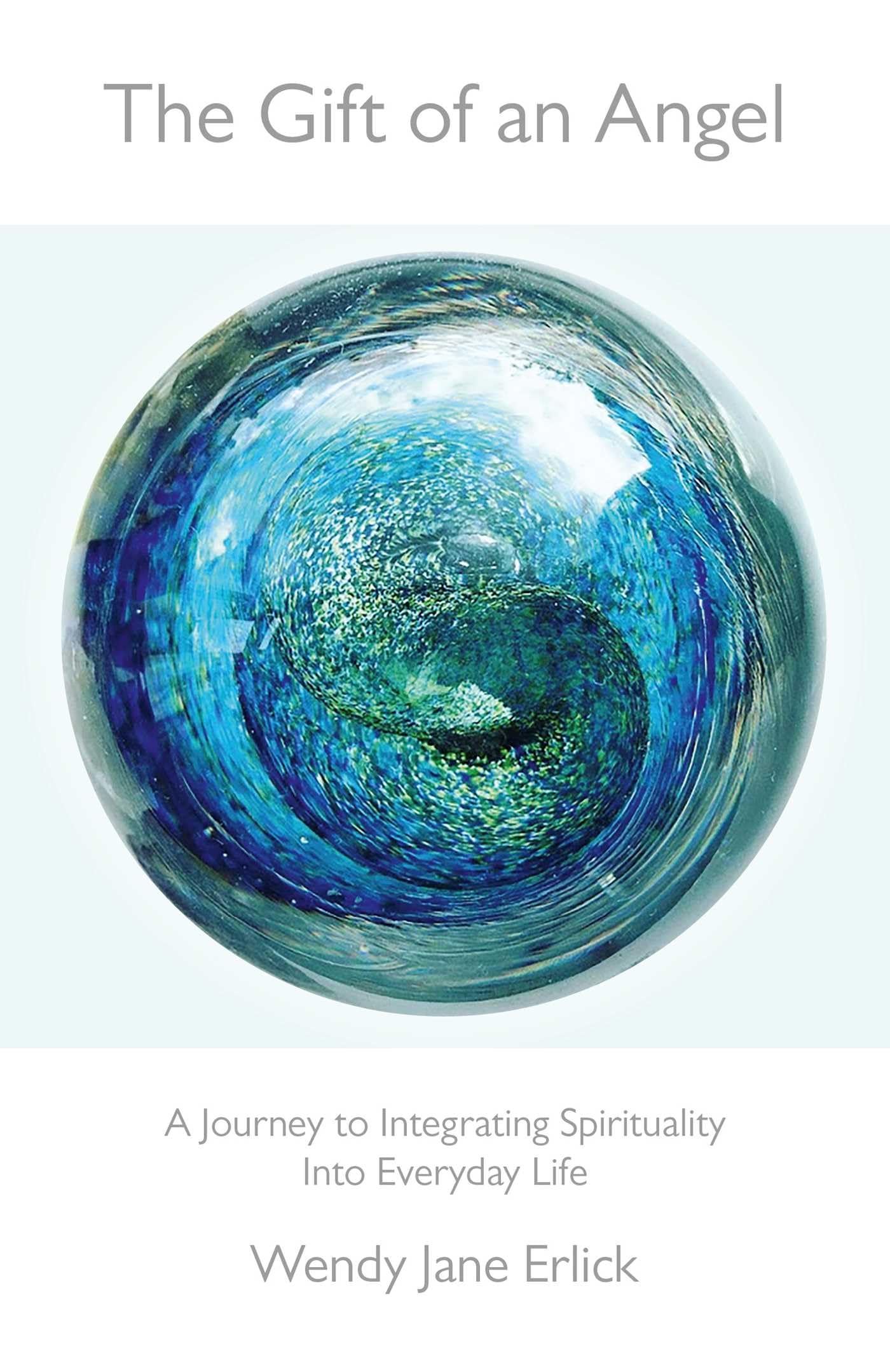 Gift of an Angel, The: A Journey to Integrating Spirituality into Everyday Life Self-help