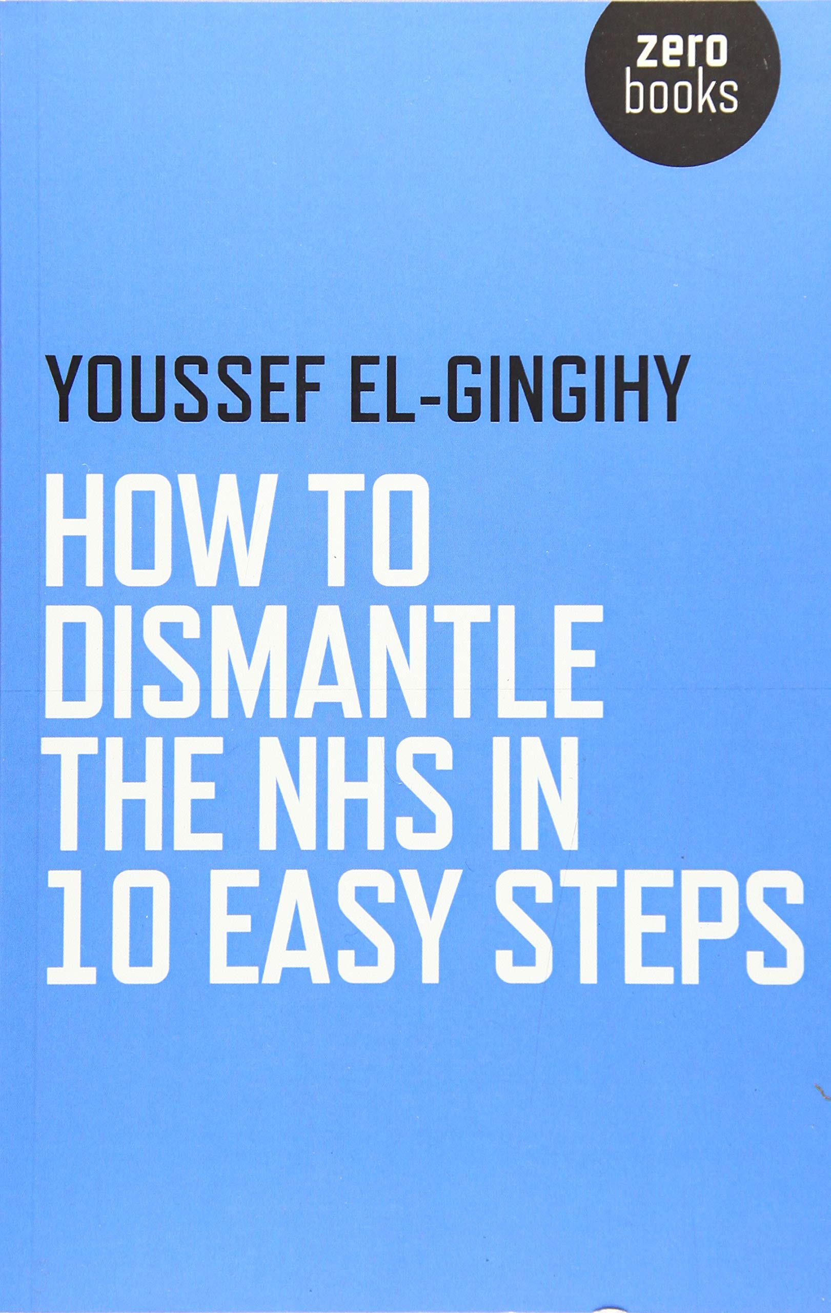 How to Dismantle the Nhs in 10 Easy Steps book