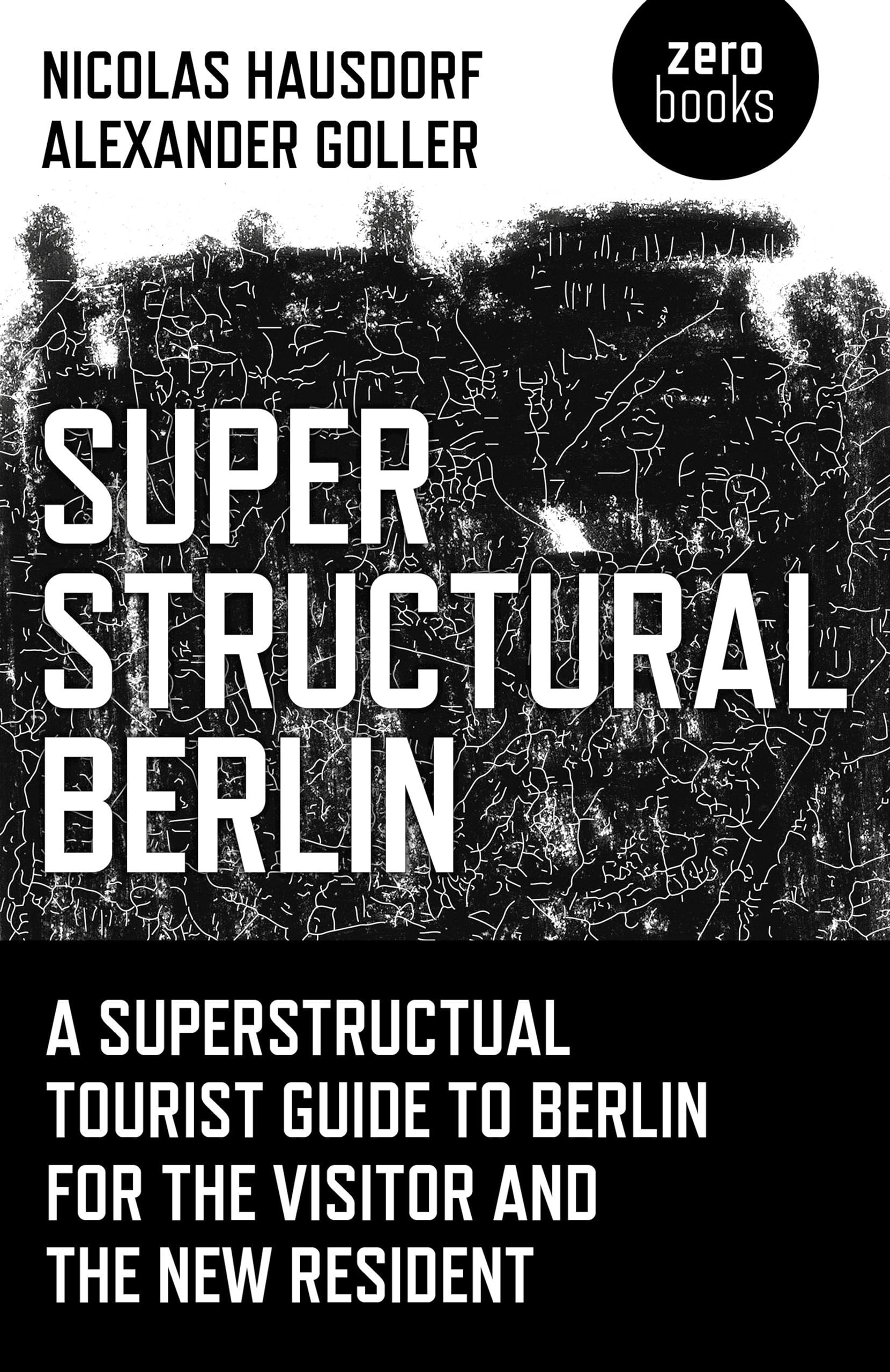 Superstructural Berlin: A Superstructural Tourist Guide to Berlin for the Visitor and the New Resident Leisure, Home & Garden