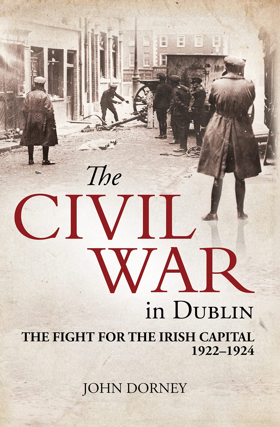 The Civil War in Dublin: The Fight for the Irish Capital, 1922–1924 book