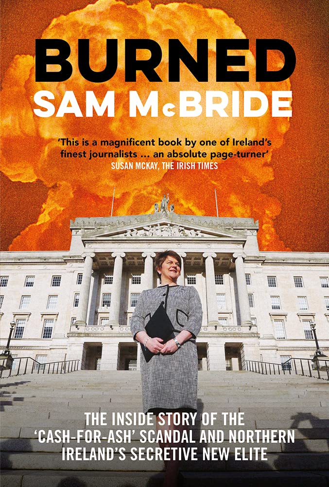 Burned: The Inside Story of the 'Cash-for-Ash' Scandal and Northern Ireland's Secretive New Elite book
