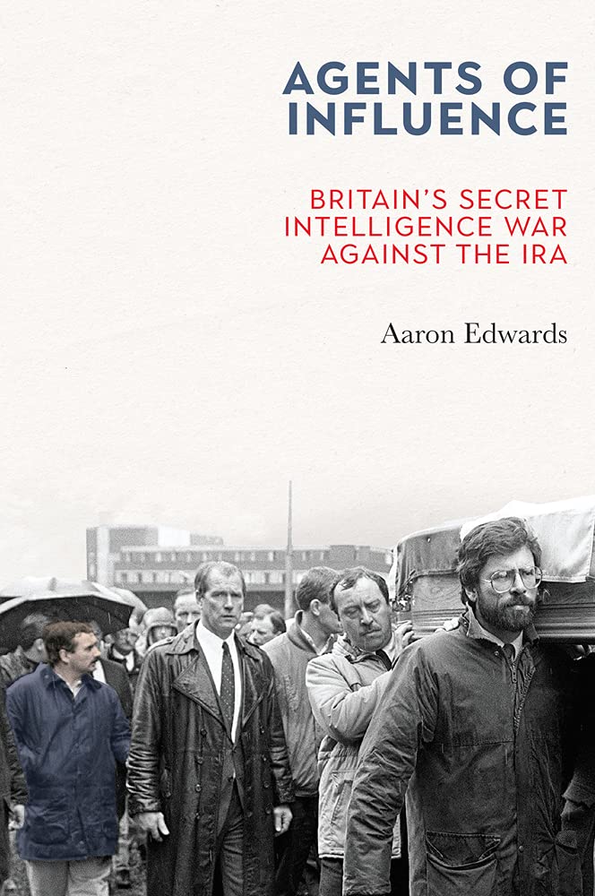 Agents of Influence: Britain’s Secret Intelligence War Against the IRA book