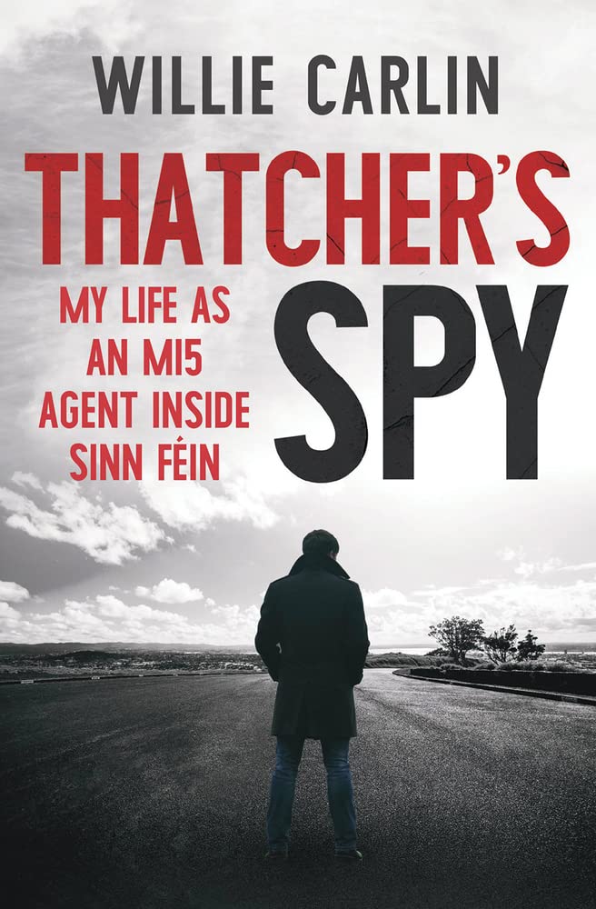 Thatcher's Spy: My Life as an MI5 Agent Inside Sinn Féin: My Life As an MI5 Agent Inside Sinn Féin Politics & Society