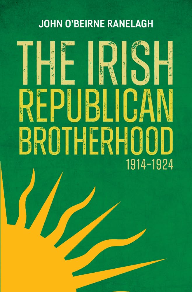 The Irish Republican Brotherhood 1914-1924 Politics & History