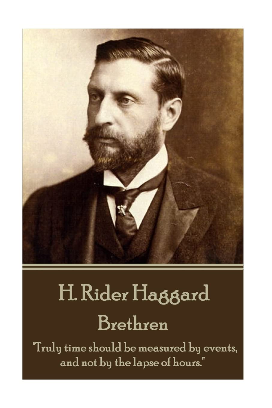 H. Rider Haggard - Brethren: "Truly time should be measured by events, and not by the lapse of hours." Action & Adventure