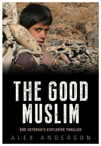 The Good Muslim: SAS Veteran's Explosive Thriller Action & Adventure