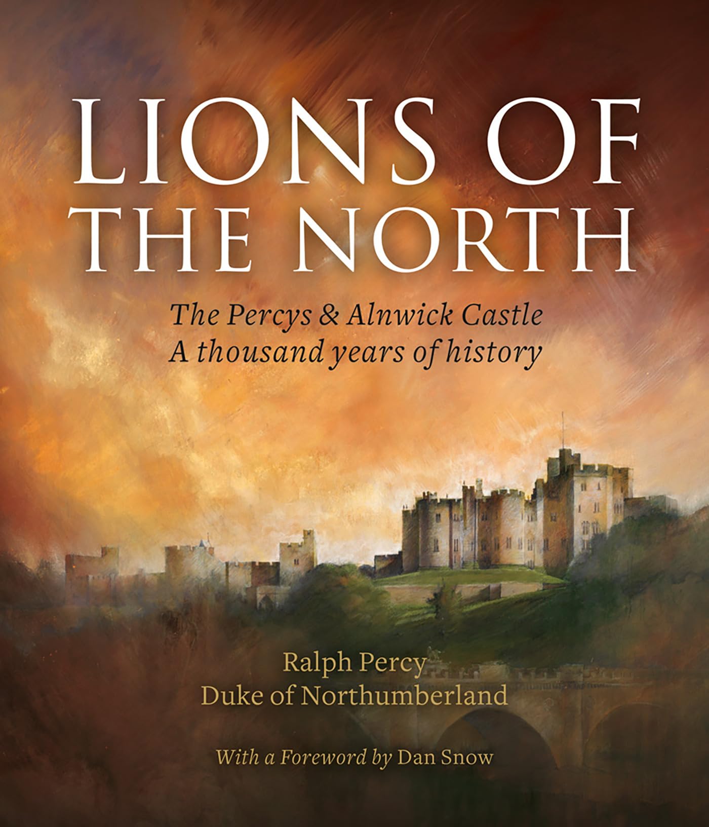 The Lions of the North: The Percys & Alnwick Castle: A Thousand Years of History Memories