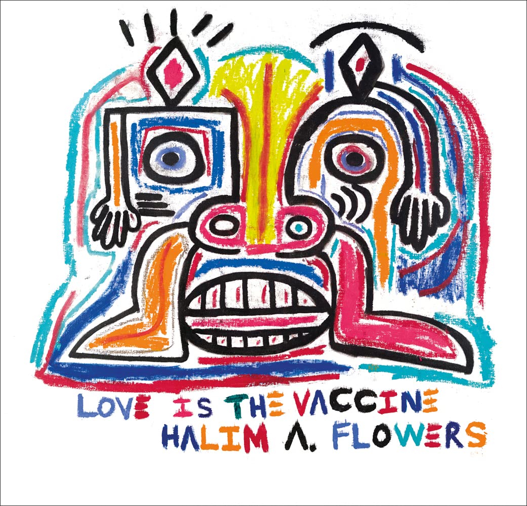 Halim A. Flowers: Love Is the Vaccine Film, Art & Culture