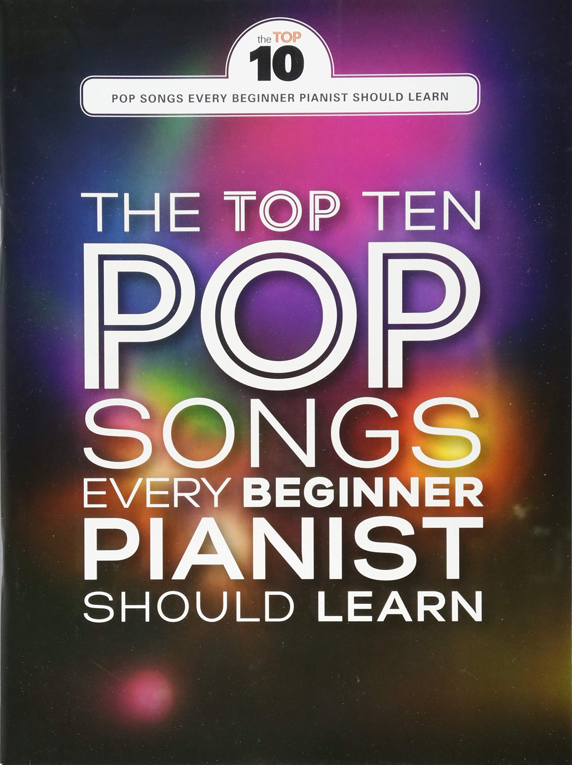 The Top Ten Pop Songs Every Beginner Pianist Should Learn: Songbook, Klavierpartitur für Klavier Social Sciences