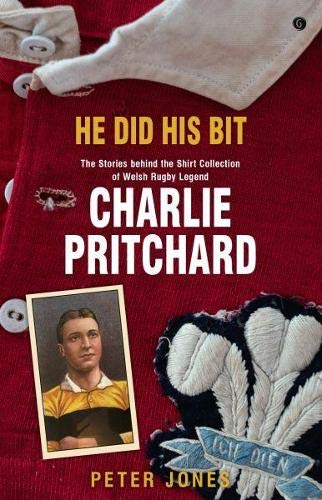 He Did his Bit - Stories Behind the Shirt Collection of Welsh Rugby Legend Charlie Pritchard, The: The Stories Behind the Shirt Collection of Welsh Rugby Legend Charlie Pritchard Social Sciences