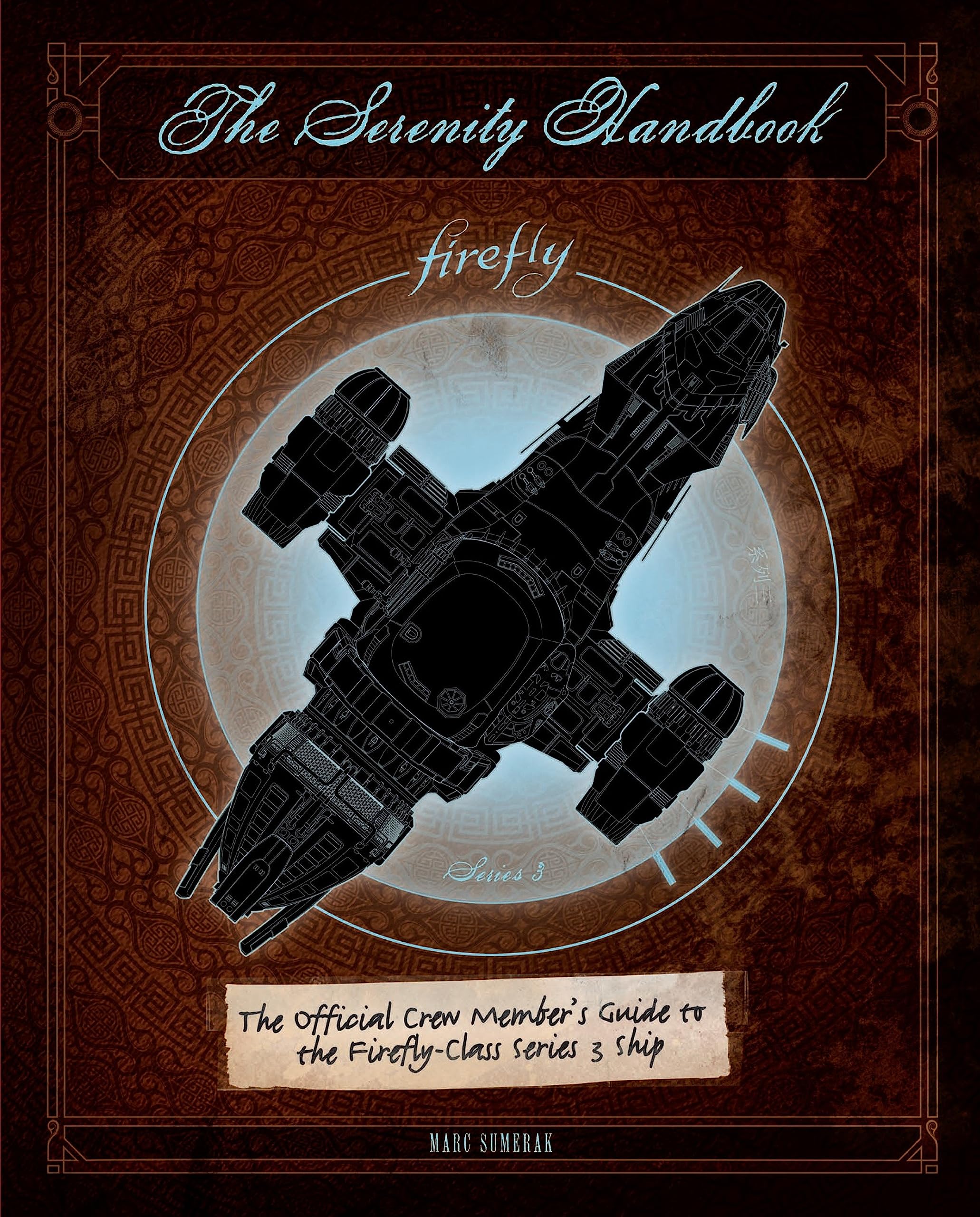 The Serenity Handbook: The Official Crew Member's Guide to the Firefly-Class Series 3 Ship Film, Art & Culture