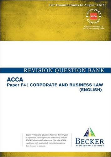 ACCA Approved- F4 Corporate & Business Law: Revision Question Bank (for All Exams Up to Aug 2017) Law