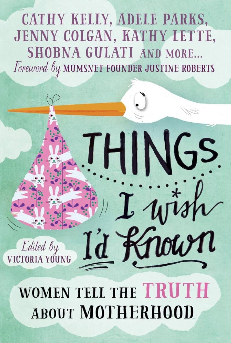 Things I Wish I'd Known: Women tell the truth about motherhood: Women tell the truth about motherhood. Forew. by Justine Roberts Parents & Children
