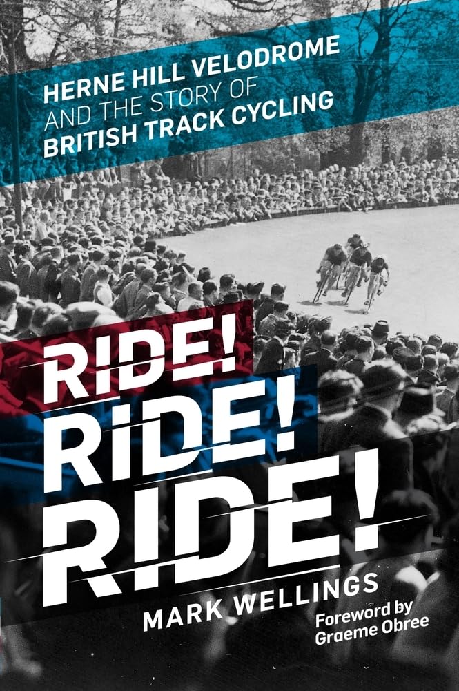 Ride! Ride! Ride!: Herne Hill Velodrome and the Story of British Track Cycling Leisure & Fun