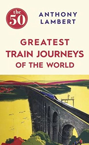 The 50 Greatest Train Journeys of the World (Bookpeople) Leisure, Home & Garden