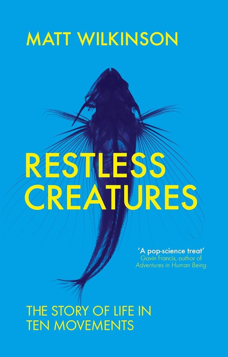 Restless Creatures: The Story of Life in Ten Movements Business & Technology
