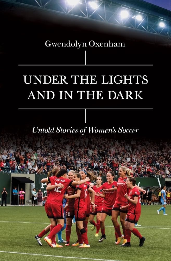 Under the Lights and In the Dark: Untold Stories of Women's Soccer Social Sciences