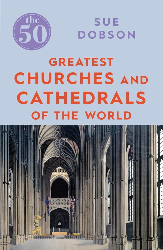 The 50 Greatest Churches and Cathedrals: Sue Dobson Social Sciences