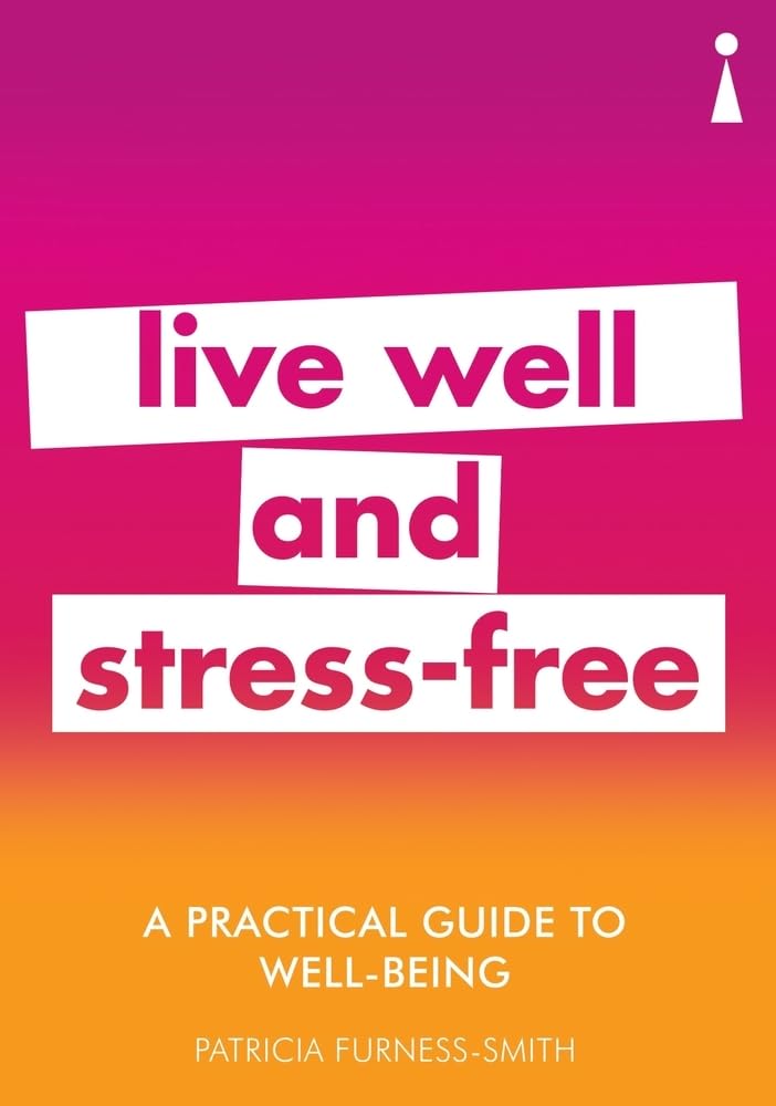 A Practical Guide to Well-being: Live Well & Stress-Free (Practical Guides) Health, Nutrition & Fitness