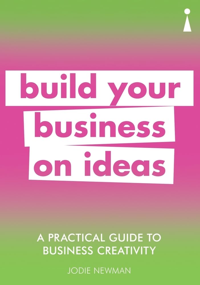 A Practical Guide to Business Creativity: Build your business on ideas (Practical Guides) Business, Finance & Career
