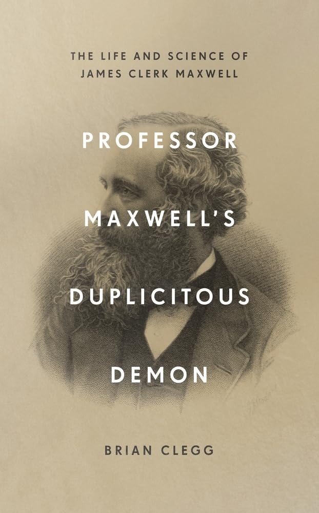 Professor Maxwell's Duplicitous Demon: The Life and Science of James Clerk Maxwell Science