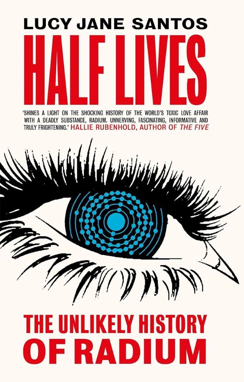 Half Lives: The Unlikely History of Radium Business & Technology