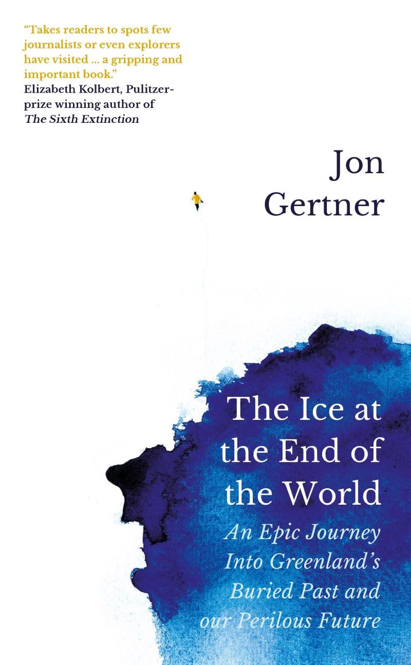 The Ice at the End of the World: An Epic Journey Into Greenland’s Buried Past and Our Perilous Future book