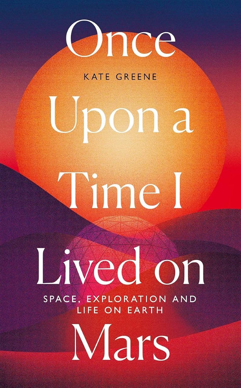 Once Upon a Time I Lived on Mars: Space, Exploration and Life on Earth Memories